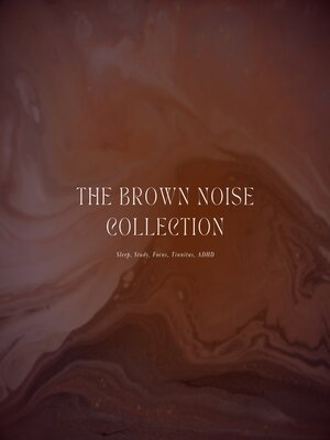 cover image of Relaxing Sounds of Brown Noise--Sleep, Study, Focus, Tinnitus, ADHD